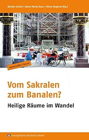 Vom Sakralen zum Banalen? : heilige Räume im Wandel ; [Beiträge der Tagungen "Zukunft und Entwick...