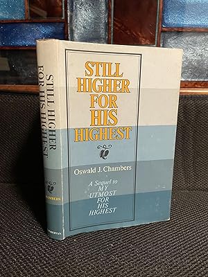 Seller image for Still Higher for His Highest A Sequel to My Utmost for His Highest for sale by Matthew's Books