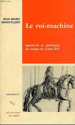 Image du vendeur pour Le roi-machine - Spectacle et politique au temps de Louis XIV - Collection "arguments". mis en vente par Le-Livre