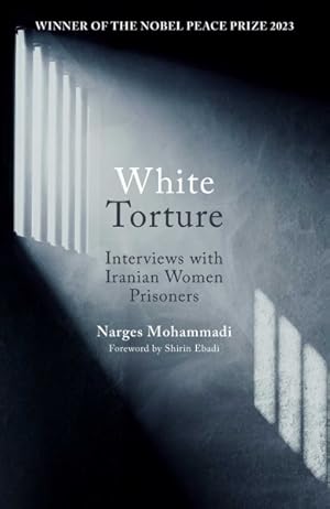 Imagen del vendedor de White Torture : Interviews With Iranian Women Prisoners - Winner of the Nobel Peace Prize 2023 a la venta por GreatBookPrices