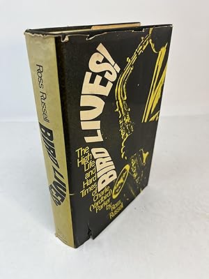 Seller image for BIRD LIVES: THE HIGH LIFE AND HARD TIMES OF CHARLIE (YARDBIRD) PARKER for sale by Frey Fine Books