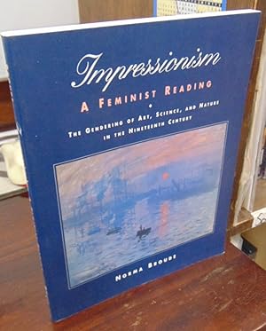 Immagine del venditore per Impressionism - A Feminist Reading: The Gendering of Art, Science, and Nature in the Nineteenth Century venduto da Atlantic Bookshop