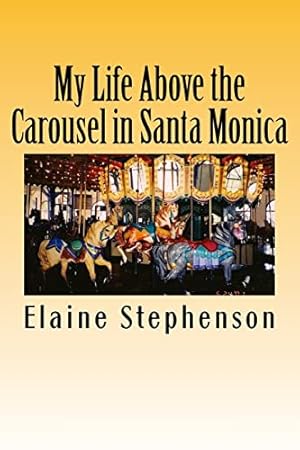 Bild des Verkufers fr My Life Above the Carousel in Santa Monica zum Verkauf von -OnTimeBooks-