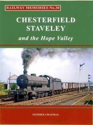 Railway Memories No.30 : Chesterfield, Staveley and the Hope Valley