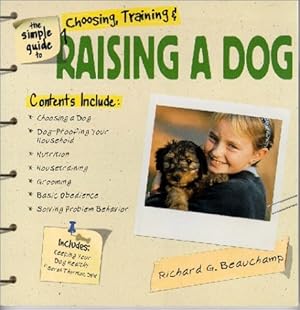 Seller image for The Simple Guide to Choosing, Training & Raising a Dog for sale by -OnTimeBooks-