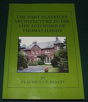 The Part Played by Architecture in the Life and Work of Thomas Hardy (with particular reference t...