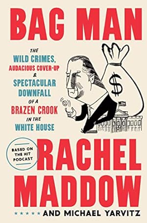 Seller image for Bag Man: The Wild Crimes, Audacious Cover-up, and Spectacular Downfall of a Brazen Crook in the White House for sale by -OnTimeBooks-