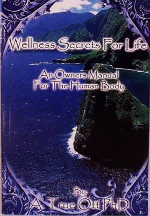 Immagine del venditore per Wellness Secrets for Life: An Owner's Manual for the Human Body venduto da -OnTimeBooks-