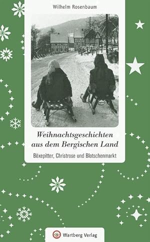 Bild des Verkufers fr Weihnachtsgeschichten aus dem Bergischen Land : Bxepitter, Christrose und Blotschenmarkt zum Verkauf von Smartbuy