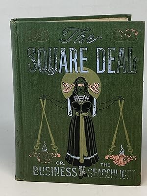 Imagen del vendedor de THE SQUARE DEAL OR FLASHES FROM THE BUSINESS SEARCHLIGHT; HUMANITY'S PLEA FOR JUSTICE AND PROTECTION AGAINST PROTECTION AGAINST OPPRESSION BY THE GREAT FINANCIAL AND COMMERCIAL POWERSWHOSE MARVELOUS GROWTH IS THE WONDER OF THE TWENTIETH CENTURY a la venta por Aardvark Rare Books, ABAA