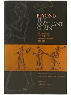 Seller image for Beyond the Covenant Chain: The Iroquois and Their Neighbors in Indian North America, 1600-1800 for sale by Yesterday's Muse, ABAA, ILAB, IOBA