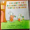 Image du vendeur pour You Don't Get a Carrot Unless You're a Bunny mis en vente par Reliant Bookstore