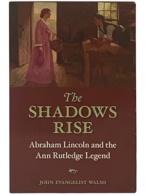 Seller image for The Shadows Rise: Abraham Lincoln and the Ann Rutledge Legend for sale by Yesterday's Muse, ABAA, ILAB, IOBA