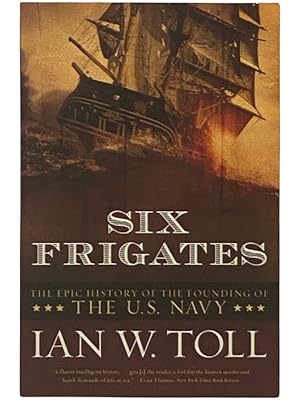 Seller image for Six Frigates: The Epic History of the Founding of the U.S. Navy for sale by Yesterday's Muse, ABAA, ILAB, IOBA