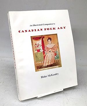 Imagen del vendedor de An Illustrated Companion to Canadian Folk Art a la venta por Attic Books (ABAC, ILAB)