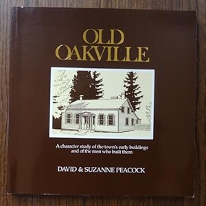 OLD OAKVILLE: A CHARACTER STUDY OF THE TOWN'S EARLY BUILDINGS AND OF THE MEN WHO BUILT THEM.