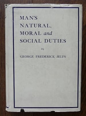 MAN'S NATURAL, MORAL AND SOCIAL DUTIES. WORDS OF WISDOM AND GOOD COUNSEL, SELECTED AND COMPILED F...