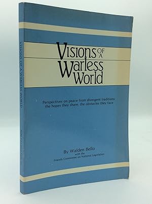 VISIONS OF A WARLESS WORLD Perspectives on Peace from Divergent Traditions: The Hopes They Share,...