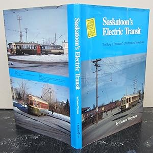Saskatoon's Electric Transit; The Story of Saskatoon's Streetcars and Trolley Buses