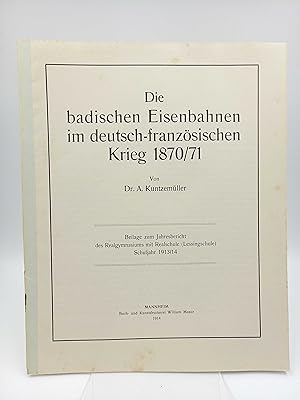 Die badischen Eisenbahnen im deutsch-französischen Krieg 1870/71. (Beilage zum Jahresbericht des ...