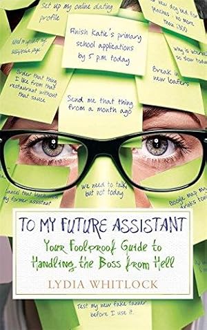 Seller image for To My Future Assistant: Your Foolproof Guide to Handling the Boss from Hell for sale by WeBuyBooks 2