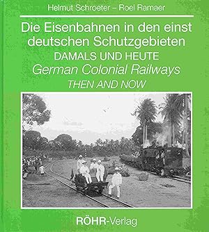 Die Eisenbahnen in den einst deutschen Schutzgebieten: Ostafrika, Sudwestafrika, Kamerun, Togo un...