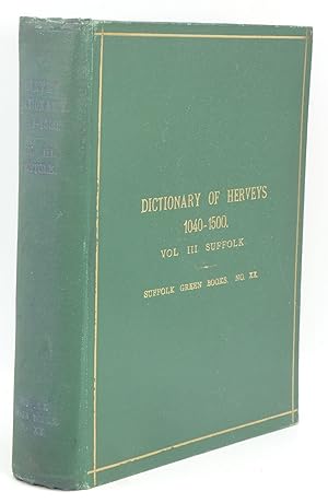 Dictionary of Herveys of All Classes, Callings, Counties and Spellings from 1040 to 1500. Suffolk...