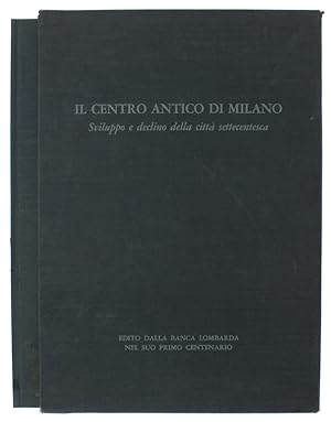 IL CENTRO ANTICO DI MILANO. Sviluppo e declino della città settecentesca.: