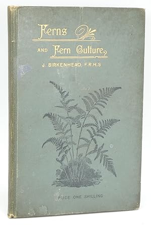 Seller image for Ferns and Fern Culture: Their Native Habitats, Organisation, Habits of Growth, Compost for Different Genera; Cultivation in Pots, Baskets, Rockwork, Walls; in Stove, Greenhouse, Dwelling-House, and Outdoor Feneries; Potting, Watering, Propagation, Etc. for sale by Besleys Books  PBFA