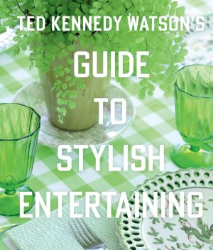 Seller image for Ted Kennedy Watson?s Guide to Stylish Entertaining for sale by ChristianBookbag / Beans Books, Inc.