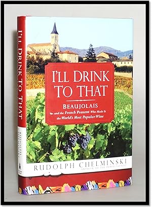 Seller image for I'll Drink to That: Beaujolais and the French Peasant Who Made It the World's Most Popular Wine for sale by Blind-Horse-Books (ABAA- FABA)