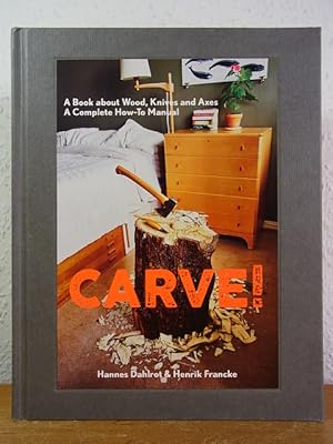 Carve! A Book on Wood, Knives and Axes