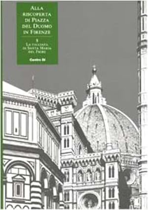 Image du vendeur pour Alla riscoperta di Piazza del Duomo in Firenze. La facciata di Santa Maria del Fiore. mis en vente par FIRENZELIBRI SRL