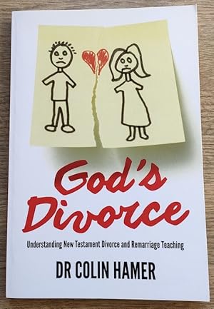 God's Divorce: Understanding New Testament Divorce and Remarriage Teaching