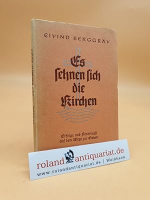 Bild des Verkufers fr Es sehnen sich die Kirchen : Erfolge und Hindernisse auf dem Wege zur Einheit Eivind Berggrav. bers.: Albrecht Schauer unter Mitarb. von Gnther Ruprecht zum Verkauf von Roland Antiquariat UG haftungsbeschrnkt