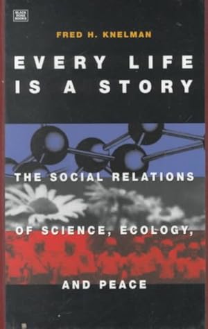 Seller image for Every Life Is a Story : The Social Relations of Science Ecology and Peace for sale by GreatBookPrices