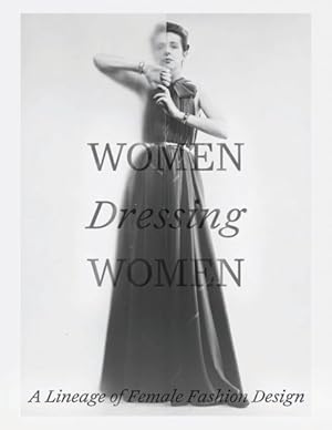 Seller image for Women Dressing Women : A Lineage of Female Fashion Design for sale by GreatBookPrices