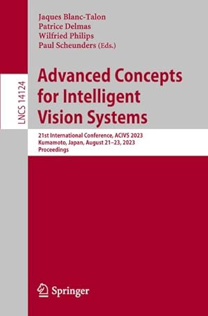 Bild des Verkufers fr Advanced Concepts for Intelligent Vision Systems : 21st International Conference, ACIVS 2023 Kumamoto, Japan, August 21-23, 2023 Proceedings zum Verkauf von AHA-BUCH GmbH