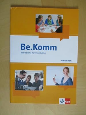 Seller image for Be.Komm. Betriebliche Kommunikation. Arbeitsheft. for sale by Brcke Schleswig-Holstein gGmbH