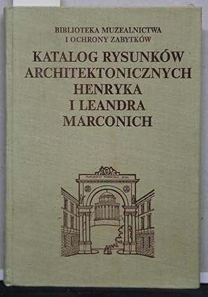 Seller image for Katalog rysunkw architektonicznych Henryka i Leandra Marconich w Archiwum Glownym Akt Dawnych w Warszawie [Katalog der Architekturzeichnungen von Henryk und Leander Marconi im Zentralarchiv fr historische Aufzeichnungen in Warschau]. (= Biblioteka muzealnictwa i ochrony zabytkw, Ser. A, Band 11). for sale by Antiquariat  Braun