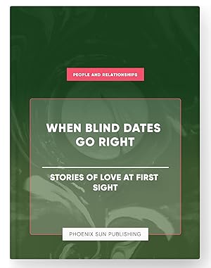Seller image for When Blind Dates Go Right - Stories of Love at First Sight for sale by PS PUBLISHIING
