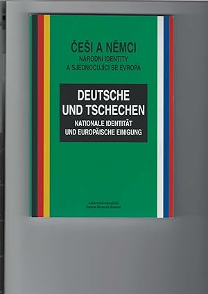 Deutsche und Tschechen - Nationale Identität und europäische Einigung. / Cesi a Nemci - Národní i...