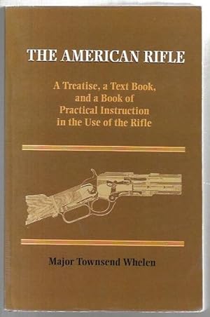 Seller image for The American Rifle A Treatise, a Text Book, and a Book of Practical Instruction in the Use of the Rifle. for sale by City Basement Books