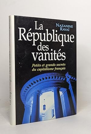La République des vanités : Petits et grands secrets du capitalisme français