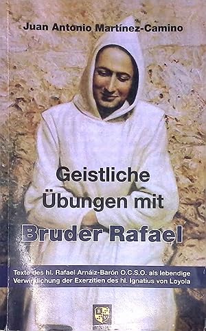 Bild des Verkufers fr Geistliche bungen mit Bruder Rafael : Texte des hl. Rafael Arniz-Barn O.C.S.O. als lebendige Verwirklichung der Exerzitien des hl. Ignatius von Loyola. zum Verkauf von books4less (Versandantiquariat Petra Gros GmbH & Co. KG)