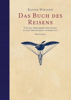 Das Buch des Reisens Von den Seefahrern der Antike zu den Abenteurern unserer Zeit