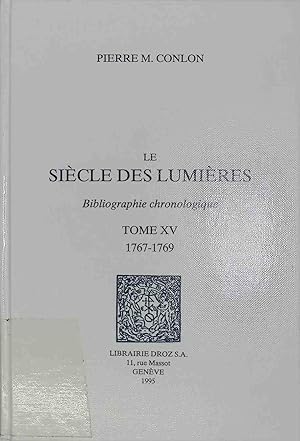 Imagen del vendedor de Le sicle des Lumires : Bibliographie chronologique: TOME XV, 1767-1769 a la venta por books4less (Versandantiquariat Petra Gros GmbH & Co. KG)