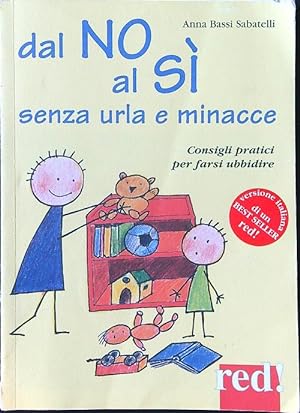 Seller image for Dal no al si' senza urla e minacce. Consigli pratici per farsi ubbidire for sale by Librodifaccia