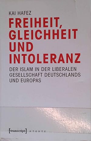 Immagine del venditore per Freiheit, Gleichheit und Intoleranz : der Islam in der liberalen Gesellschaft Deutschlands und Europas. XTexte. Denken fr und wider der Zeit. venduto da books4less (Versandantiquariat Petra Gros GmbH & Co. KG)