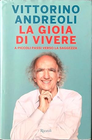 Immagine del venditore per La gioia di vivere. A piccoli passi verso la saggezza venduto da Librodifaccia